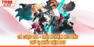 Cá Cược LOL - Trải Nghiệm Kèo Đấu Thú Vị Nhất Hiện Nay