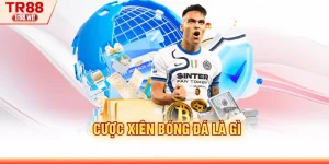 Cược Xiên Bóng Đá Là Gì - Tỷ Lệ Hoàn Trả Cực Cao Tại TR88