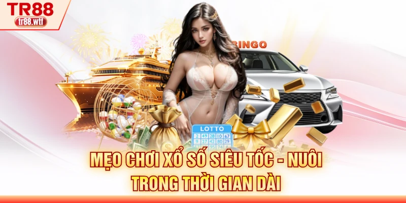 Mẹo chơi xổ số siêu tốc - nuôi trong thời gian dài
