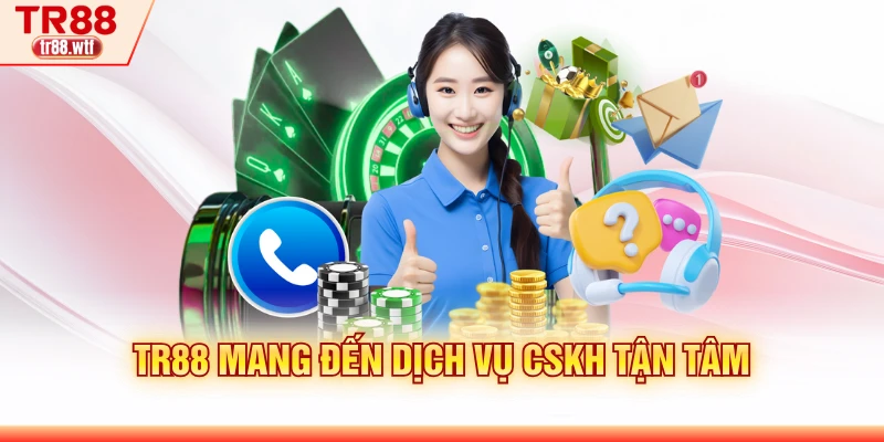 TR88 mang đến dịch vụ CSKH tận tâm
